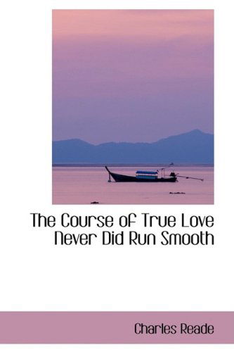 Cover for Charles Reade · The Course of True Love Never Did Run Smooth (Hardcover Book) (2009)