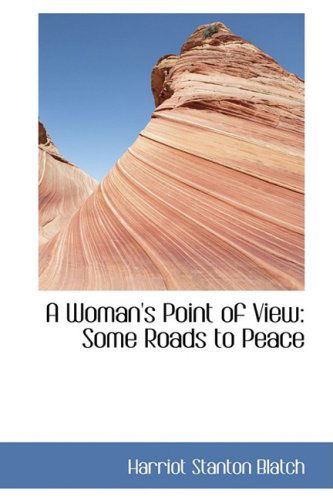 Cover for Harriot Stanton Blatch · A Woman's Point of View: Some Roads to Peace (Hardcover Book) (2009)