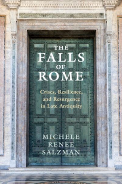 Cover for Salzman, Michele Renee (University of California, Riverside) · The Falls of Rome: Crises, Resilience, and Resurgence in Late Antiquity (Paperback Book) (2024)