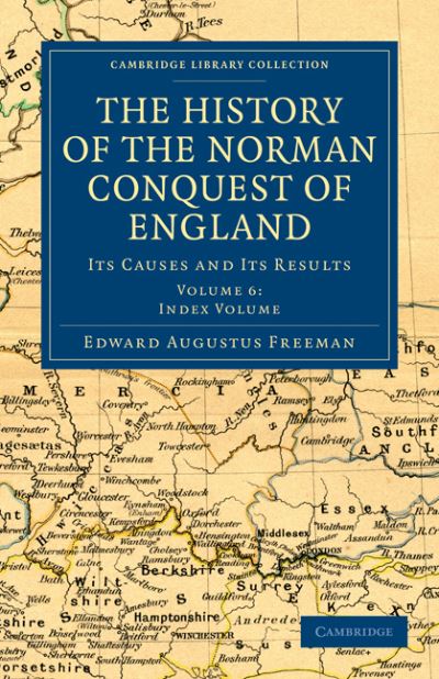 Cover for Edward Augustus Freeman · The History of the Norman Conquest of England: Its Causes and Its Results - Cambridge Library Collection - Medieval History (Paperback Book) (2011)