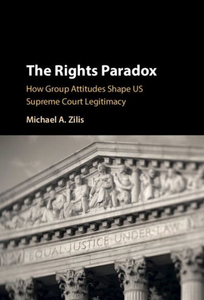 Cover for Zilis, Michael A. (University of Kentucky) · The Rights Paradox: How Group Attitudes Shape US Supreme Court Legitimacy (Gebundenes Buch) (2021)