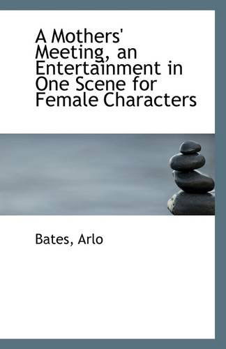 Cover for Bates Arlo · A Mothers' Meeting, an Entertainment in One Scene for Female Characters (Paperback Book) (2009)