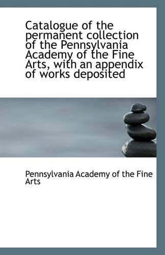 Cover for Pennsylvania Academy of the Fine Arts · Catalogue of the Permanent Collection of the Pennsylvania Academy of the Fine Arts, with an Appendix (Paperback Book) (2009)