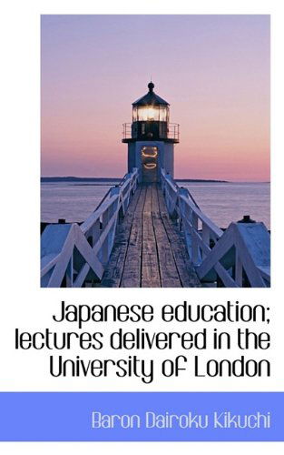 Cover for Baron Dairoku Kikuchi · Japanese Education; Lectures Delivered in the University of London (Paperback Book) (2009)