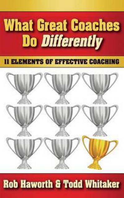 Cover for Rob Haworth · What Great Coaches Do Differently: 11 Elements of Effective Coaching (Hardcover Book) (2016)