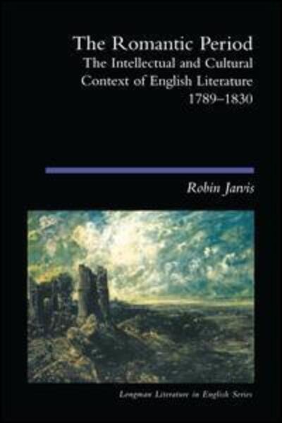 Cover for Robin Jarvis · The Romantic Period: The Intellectual &amp; Cultural Context of English Literature 1789-1830 - Longman Literature In English Series (Inbunden Bok) (2016)