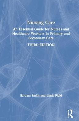 Cover for Barbara Smith · Nursing Care: An Essential Guide for Nurses and Healthcare Workers in Primary and Secondary Care (Hardcover Book) (2019)