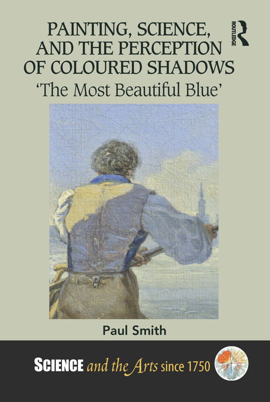 Cover for Paul Smith · Painting, Science, and the Perception of Coloured Shadows: ‘The Most Beautiful Blue’ - Science and the Arts since 1750 (Innbunden bok) (2021)