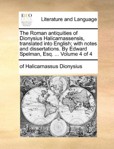Cover for Of Halicarnassus Dionysius · The Roman Antiquities of Dionysius Halicarnassensis, Translated into English; with Notes and Dissertations. by Edward Spelman, Esq. ...  Volume 4 of 4 (Pocketbok) (2010)