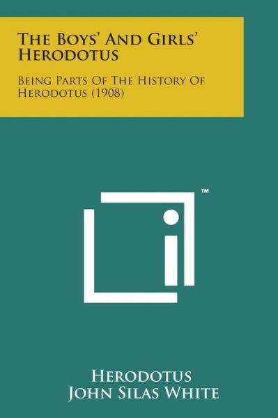 The Boys' and Girls' Herodotus: Being Parts of the History of Herodotus (1908) - John Silas White - Livros - Literary Licensing, LLC - 9781169967090 - 7 de agosto de 2014