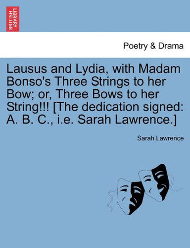 Cover for Sarah Lawrence · Lausus and Lydia, with Madam Bonso's Three Strings to Her Bow; Or, Three Bows to Her String!!! [the Dedication Signed: A. B. C., I.e. Sarah Lawrence.] (Paperback Book) (2011)