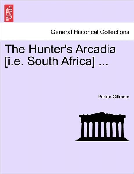 Cover for Parker Gillmore · The Hunter's Arcadia [i.e. South Africa] ... (Paperback Book) (2011)