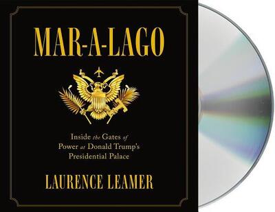 Cover for Laurence Leamer · Mar-a-Lago Inside the Gates of Power at Donald Trump's Presidential Palace (CD) (2019)