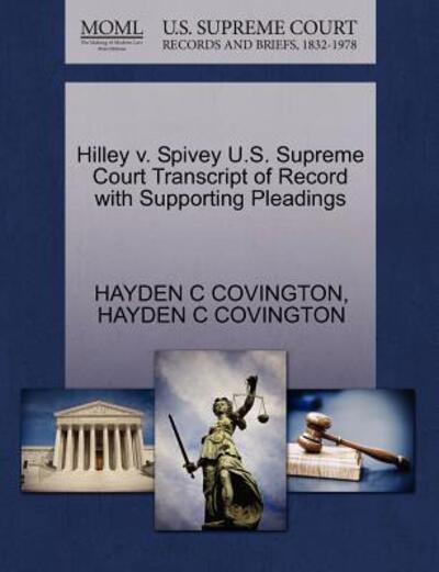 Cover for Hayden C Covington · Hilley V. Spivey U.s. Supreme Court Transcript of Record with Supporting Pleadings (Paperback Book) (2011)