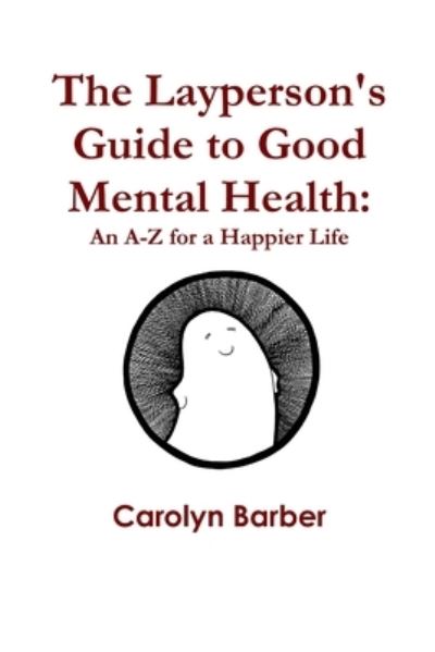 Cover for Carolyn Barber · Layperson's Guide to Good Mental Health (Book) (2013)