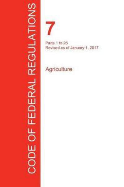 Cfr 7, Parts 1 to 26, Agriculture, January 01, 2017 (Volume 1 of 15) - Office of the Federal Register (Cfr) - Libros - Regulations Press - 9781298711090 - 19 de septiembre de 2017