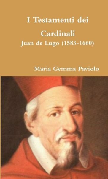 Cover for Maria Gemma Paviolo · I Testamenti Dei Cardinali: Juan De Lugo (1583-1660) (Taschenbuch) (2015)