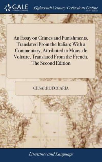 Cover for Cesare Beccaria · An Essay on Crimes and Punishments, Translated from the Italian; With a Commentary, Attributed to Mons. de Voltaire, Translated from the French. the Second Edition (Hardcover Book) (2018)