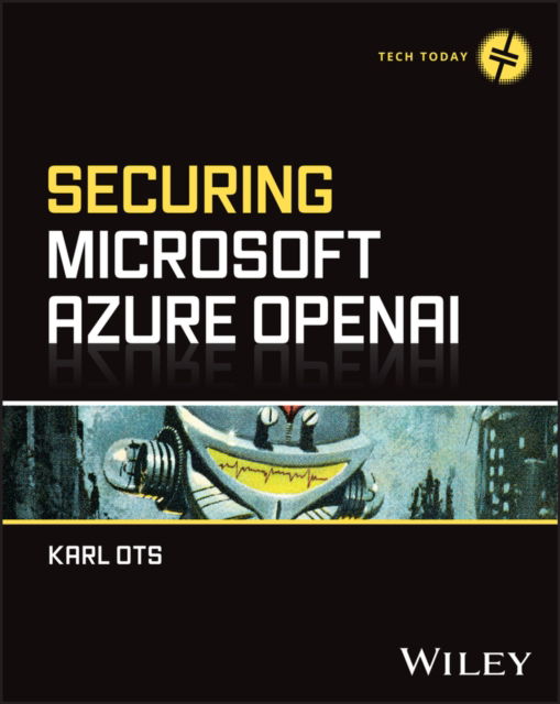 Cover for Karl Ots · Securing Microsoft Azure OpenAI - Tech Today (Paperback Book) (2025)