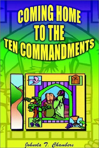 Coming Home to the Ten Commandments - Johnola Thirza Chambers - Livres - 1st Book Library - 9781403302090 - 7 octobre 2002