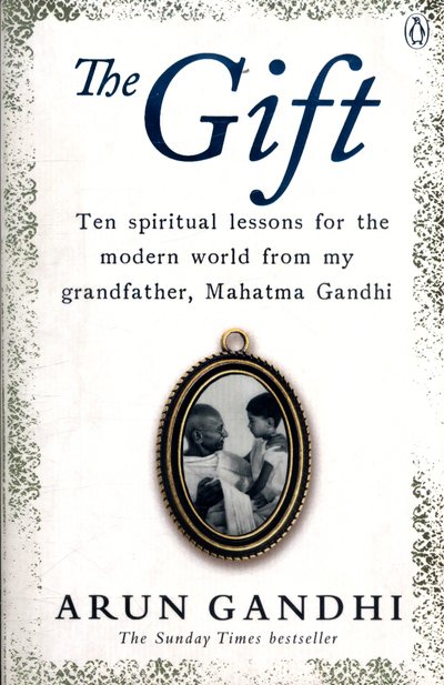 Cover for Arun Gandhi · The Gift: Ten spiritual lessons for the modern world from my Grandfather, Mahatma Gandhi (Paperback Bog) (2018)