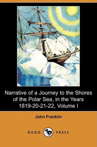 Cover for John Franklin · Narrative of a Journey to the Shores of the Polar Sea, in the Years 1819-20-21-22, Volume I (Dodo Press) (Paperback Book) (2008)