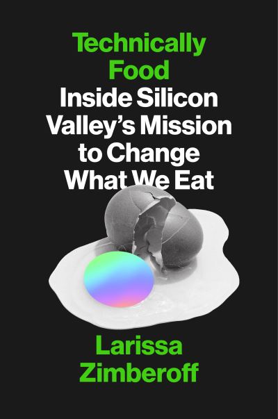 Cover for Larissa Zimberoff · Technically Food: Inside Silicon Valley’s Mission to Change What We Eat (Hardcover Book) (2020)