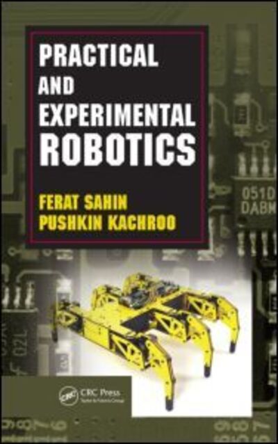 Cover for Sahin, Ferat (Rochester Institute of Technology, New York, USA) · Practical and Experimental Robotics (Hardcover Book) (2007)