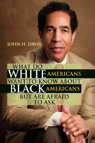 What Do White Americans Want to Know About Black Americans but Are Afraid to Ask - John H. Davis - Livros - Xlibris - 9781425786090 - 5 de novembro de 2007
