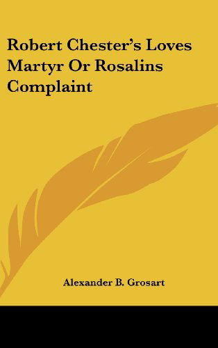 Cover for Alexander B. Grosart · Robert Chester's Loves Martyr or Rosalins Complaint (Hardcover Book) (2005)