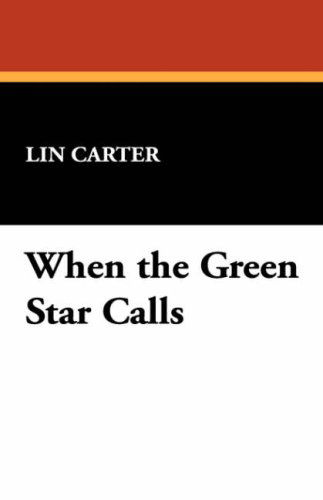 When the Green Star Calls - Lin Carter - Books - Wildside Press - 9781434498090 - February 1, 2008
