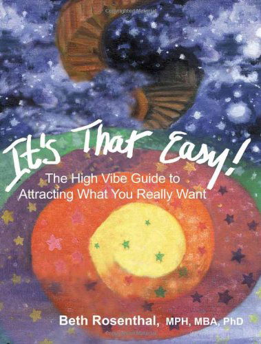 Cover for Beth Rosenthal · It's That Easy!: the High Vibe Guide to Attracting What You Really Want (Paperback Book) (2007)