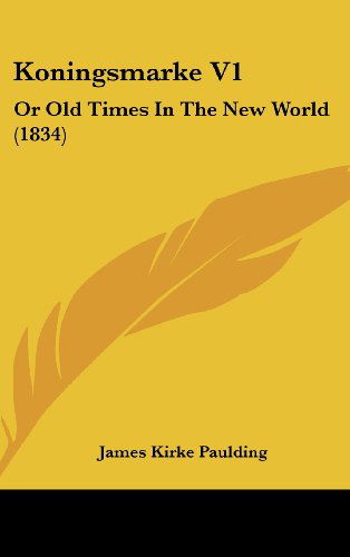 Cover for James Kirke Paulding · Koningsmarke V1: or Old Times in the New World (1834) (Hardcover Book) (2008)