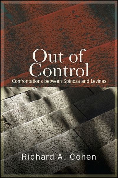 Cover for Richard A. Cohen · Out of control confrontations between Spinoza and Levinas (Book) (2016)