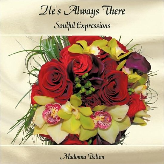 He's Always There: Soulful Expressions - Madonna Belton - Livros - Authorhouse - 9781438911090 - 15 de abril de 2009