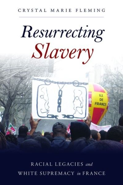 Cover for Crystal Marie Fleming · Resurrecting Slavery: Racial Legacies and White Supremacy in France (Paperback Book) (2017)