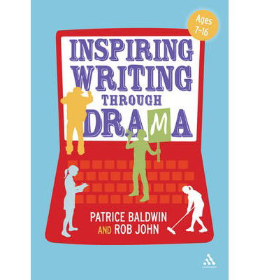 Cover for Baldwin, Patrice (Independent consultant, UK) · Inspiring Writing through Drama: Creative Approaches to Teaching Ages 7-16 (Paperback Book) (2012)