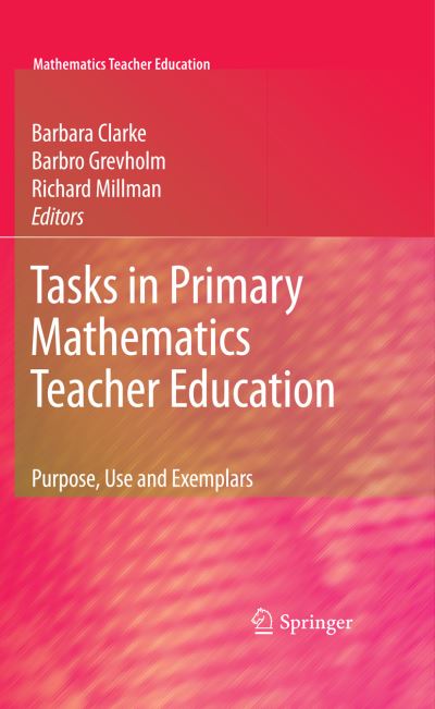 Cover for Barbara Clarke · Tasks in Primary Mathematics Teacher Education: Purpose, Use and Exemplars - Mathematics Teacher Education (Paperback Book) [Softcover reprint of hardcover 1st ed. 2009 edition] (2010)