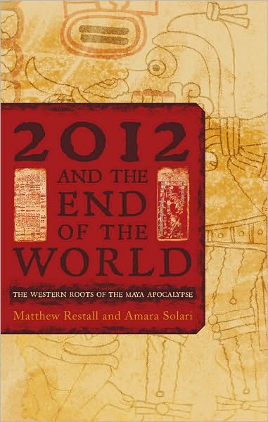 Cover for Matthew Restall · 2012 and the End of the World: The Western Roots of the Maya Apocalypse (Inbunden Bok) (2011)