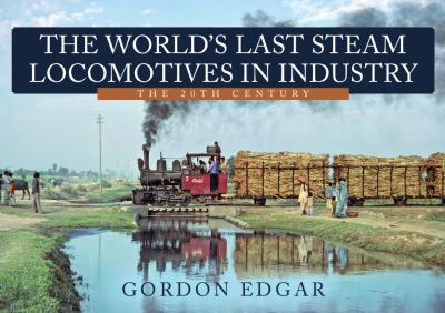 Cover for Gordon Edgar · The World's Last Steam Locomotives in Industry: The 20th Century (Paperback Book) (2022)