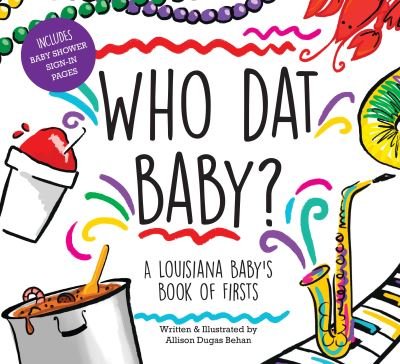 Cover for Allison Dugas Behan · Who DAT Baby? a Louisiana Baby's Book of Firsts (Hardcover Book) (2021)