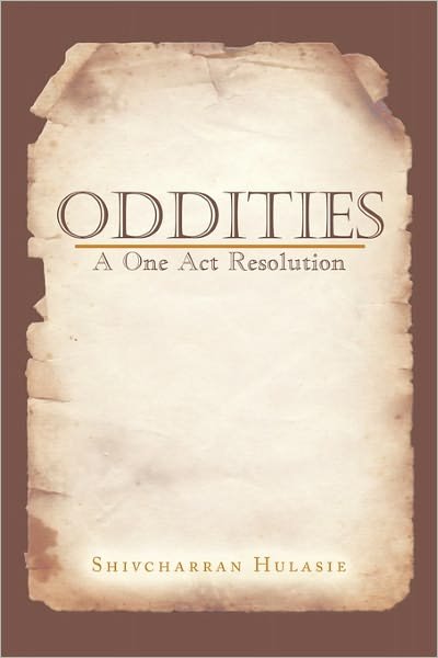 Cover for Shivcharran Hulasie · Oddities: a One Act Resolution (Paperback Book) (2011)