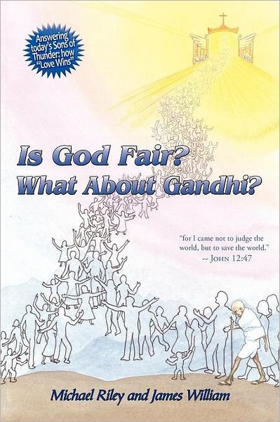 Cover for Michael Riley · Is God Fair? What About Gandhi?: the Gospel's Answer-grace &amp; Peace for I Came Not to Judge the World, but to Save the World. -john 12:47 (Pocketbok) (2011)