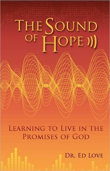 Dr. Ed Love · The Sound of Hope: Learning to Live in the Promises of God (Paperback Bog) (2011)