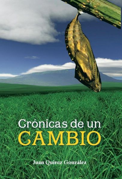 Cover for Juan Quiroz Gonzalez · Cronicas De Un Cambio (Hardcover Book) [Spanish edition] (2013)