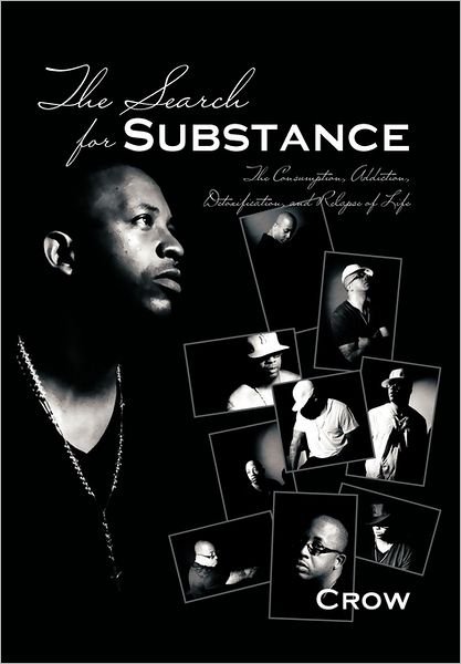 The Search for Substance: the Consumption, Addiction, Detoxification, and Relapse of Life - Crow - Books - Authorhouse - 9781463405090 - September 2, 2011