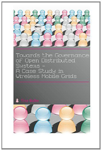 Cover for Tina Balke · Towards the Governance of Open Distributed Systems: a Case Study in Wireless Mobile Grids (Paperback Book) (2011)