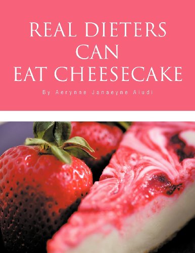 Cover for Aerynne Janaeyne Aiudi · Real Dieters Can Eat Cheesecake (Paperback Book) (2012)