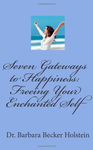 Cover for Barbara Becker Holstein · Seven Gateways to Happiness: Freeing Your Enchanted Self (Paperback Book) (2012)