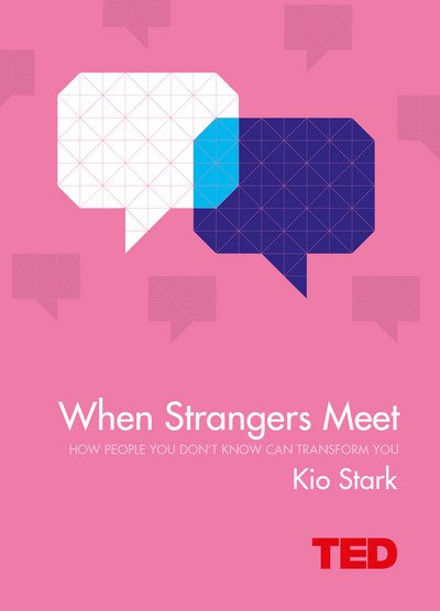 Cover for Kio Stark · When Strangers Meet: How People You Don't Know Can Transform You - TED (Hardcover Book) (2016)